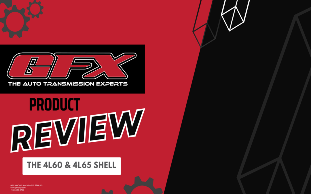 GFX Product Review: 4L60 & 4L65 Shell